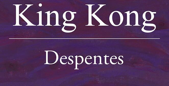 Teoría King Kong, de Virginie Despentes, chega ao galego da man de Hércules de Ediciones